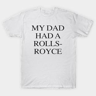 My Dad Had A Rolls-Royce T-Shirt